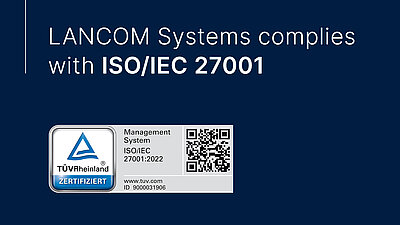 Two-color banner in dark blue (left half of the picture) and blue fading from light blue to strong blue (right half of the picture) with the white inscription "LANCOM complies with ISO/IEC 27001" on the left and a test seal stamp icon with security lock and shield symbols and " Verified IT security" lettering; at the bottom of the picture is the official certificate from TÜV Rheinland with QR code and the data "Management System ISO/IEC 27001:2022, www.tuv.com, ID 9000031906"